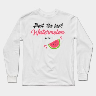 Beat the heat watermelon is here Long Sleeve T-Shirt